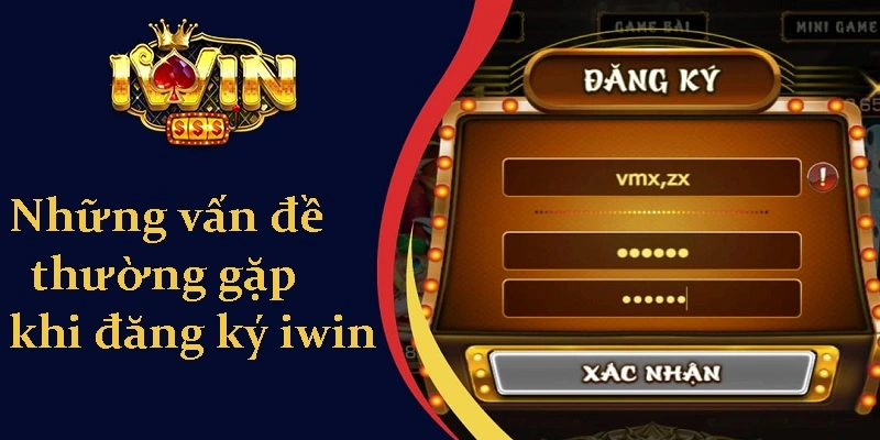 Tìm Hiểu Quy Trình Đăng Ký iwin Nhanh Chóng Đơn Giản 2 Những vấn đề thường gặp trong quá trình Đăng Ký iwin