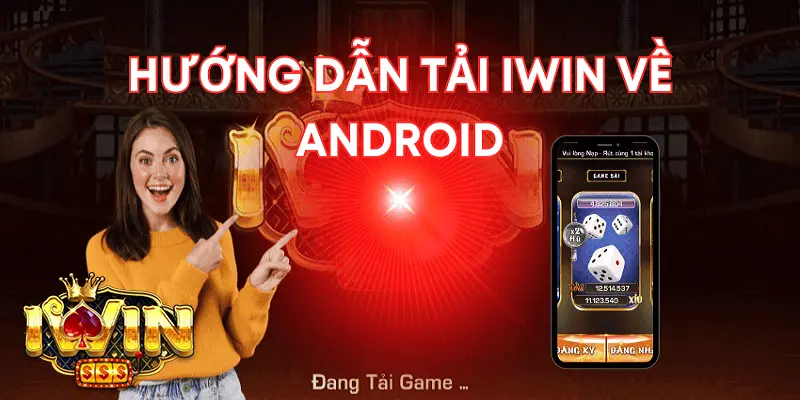 Xem Ngay Hướng Dẫn Tải App iwin Đầy Đủ 1 Hướng dẫn tải app iwin trên Android