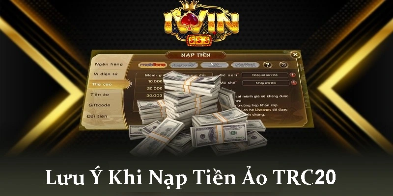 Nạp Tiền Ảo Trc20 Tại iwin Nhanh Chóng Và Dễ Dàng 3 Những điều cần lưu ý khi nạp tiền ảo TRC20 tại iwin