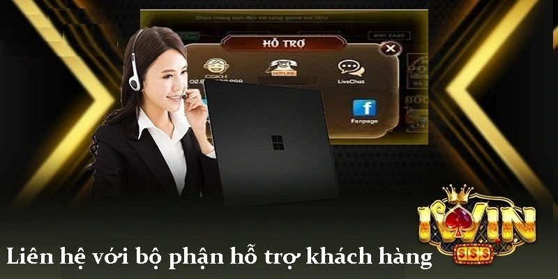 Giải Pháp Giải Quyết Cho Nạp Tiền iwin Sai Nội Dung 3 Liên hệ với bộ phận hỗ trợ khách hàng