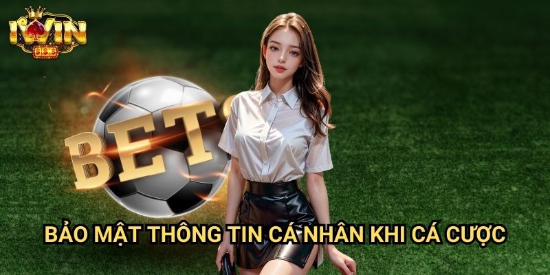 Cách cược an toàn trên Iwin - Bảo Vệ Tài Khoản Và Quản Lý Vốn Hiệu Quả 3 Bảo Mật Thông Tin Cá Nhân Khi Cá Cược