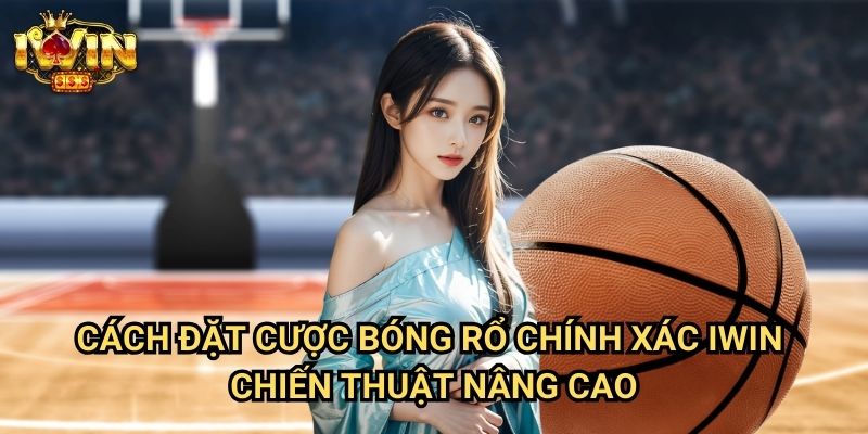 Cách đặt cược bóng rổ chính xác Iwin: Phương pháp dự đoán kết quả NBA từ chuyên gia 3 Cách đặt cược bóng rổ chính xác Iwin - Chiến thuật nâng cao