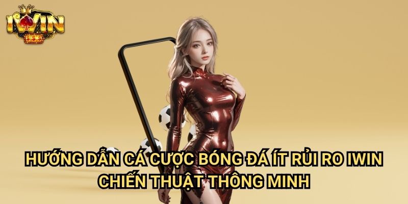 Hướng dẫn cá cược bóng đá ít rủi ro Iwin: Phương pháp đầu tư an toàn cho người mới 3 Hướng dẫn cá cược bóng đá ít rủi ro Iwin - Chiến thuật thông minh