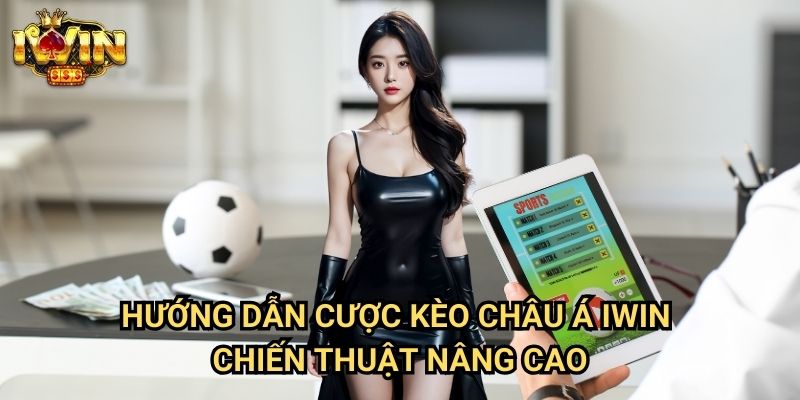 Hướng dẫn cược kèo châu Á Iwin: Giải mã bí ẩn đằng sau kèo châu Á 3 Hướng dẫn cược kèo châu Á Iwin - Chiến thuật nâng cao