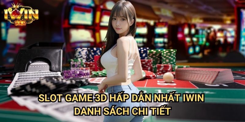 Slot game 3D hấp dẫn nhất Iwin: Khám phá thế giới slot đồ họa đỉnh cao 3 Slot game 3D hấp dẫn nhất Iwin - Danh sách chi tiết