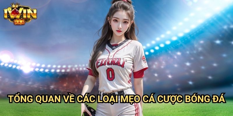 Mẹo đặt cược bóng đá hay Iwin: Bí quyết thắng lợi từ những chuyên gia hàng đầu 2 Tổng quan về các loại mẹo cá cược bóng đá