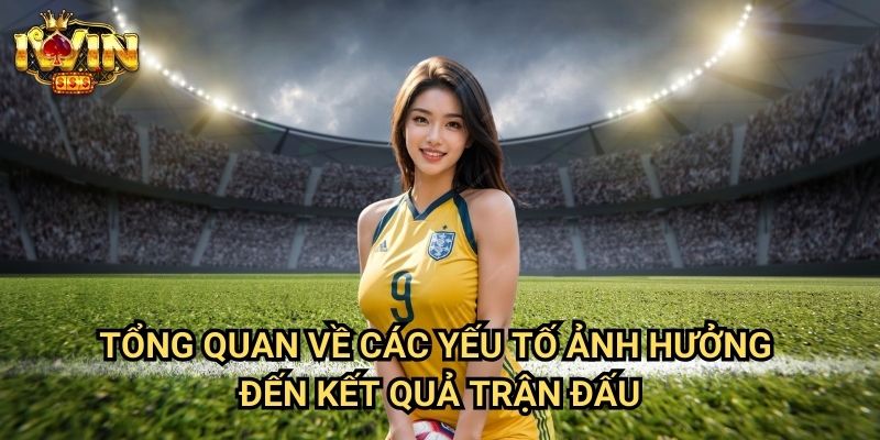 Dự đoán kết quả bóng đá Iwin: Phương pháp phân tích chính xác từ chuyên gia 2 Tổng quan về các yếu tố ảnh hưởng đến kết quả trận đấu