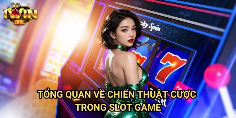 Chiến thuật cược slot hợp lý Iwin: Phương pháp đặt cược thông minh cho người mới 2 Tổng quan về chiến thuật cược trong slot game