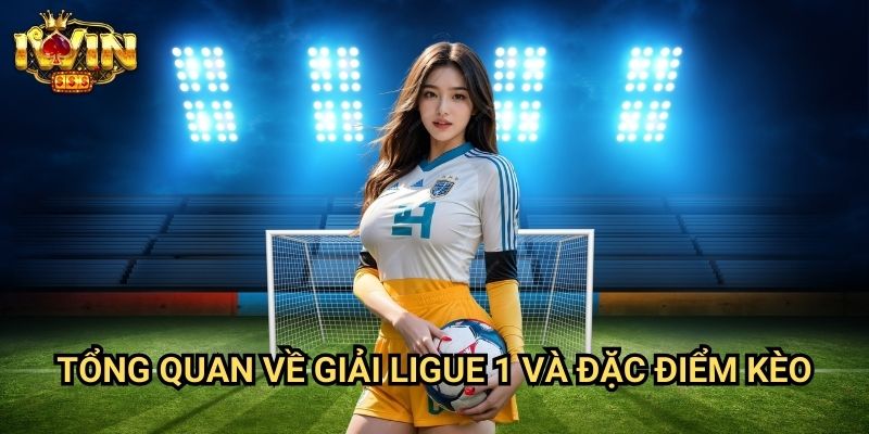 Kèo cược bóng đá Pháp chuẩn Iwin: Phân tích chuyên sâu Ligue 1 từ chuyên gia 2 Tổng quan về giải Ligue 1 và đặc điểm kèo