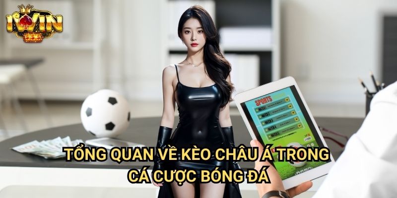 Hướng dẫn cược kèo châu Á Iwin: Giải mã bí ẩn đằng sau kèo châu Á 2 Tổng quan về kèo châu Á trong cá cược bóng đá