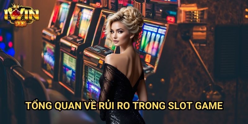 Mẹo đặt cược slot ít rủi ro Iwin: Phương pháp bảo toàn vốn cho người mới 2 Tổng quan về rủi ro trong slot game
