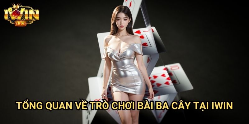 Hướng dẫn chơi bài ba cây Iwin: Nghệ thuật chiến thắng trong trò chơi dân gian 2 Tổng quan về trò chơi bài ba cây tại Iwin
