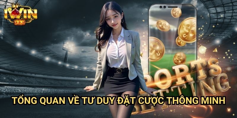 Hướng dẫn đặt cược thông minh Iwin: Chiến lược đầu tư sinh lời bền vững 1 Tổng quan về tư duy đặt cược thông minh